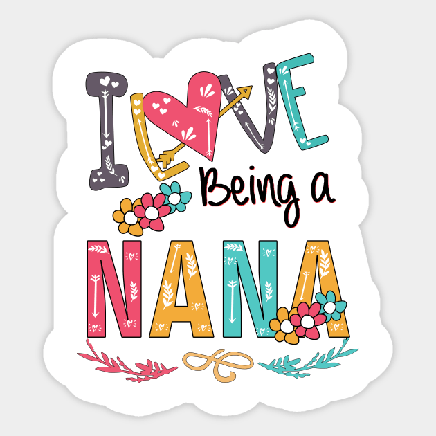 I Love Being A Nana Sticker by heryes store
